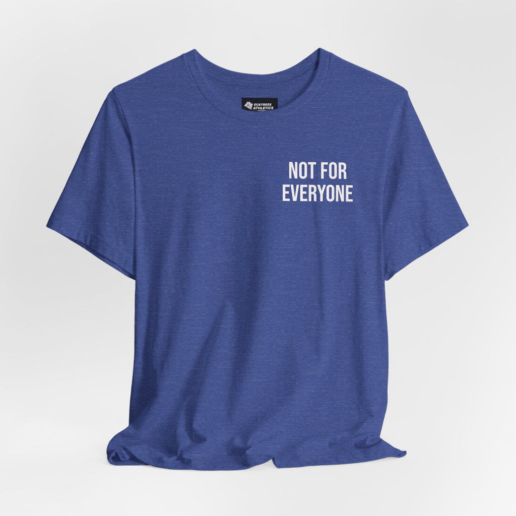 NOT FOR EVERYONE TEE