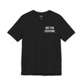 NOT FOR EVERYONE TEE