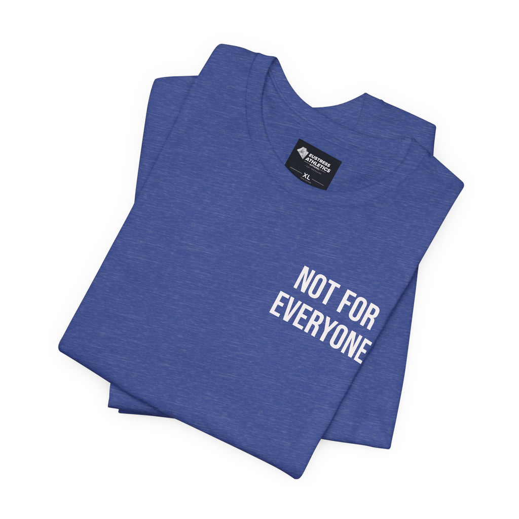 NOT FOR EVERYONE TEE