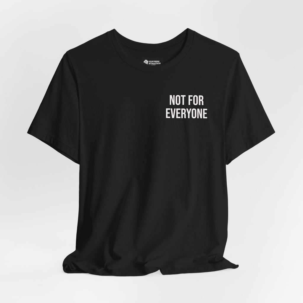 NOT FOR EVERYONE TEE